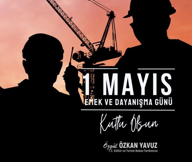Tüm Çalışanlarımızın1Mayıs Emek ve Dayanışma Günü’nü kutluyorum